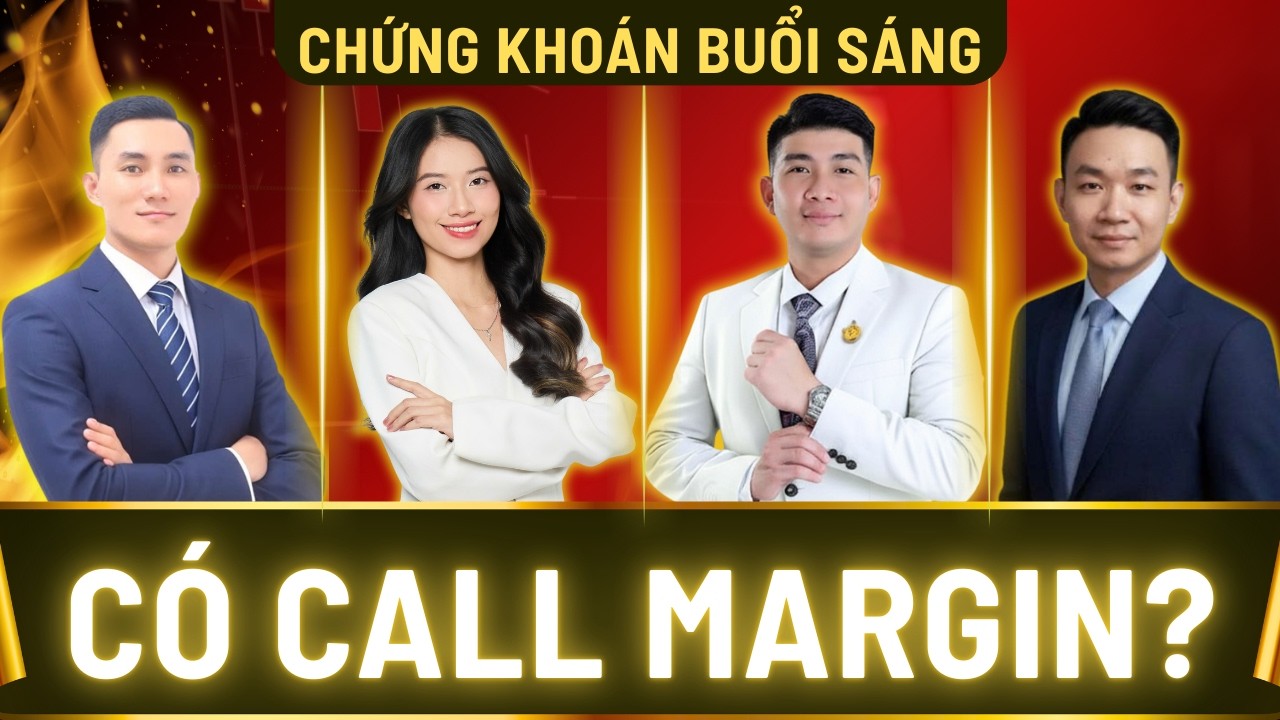Chứng Khoán Buổi Sáng: Nhà Đầu Tư Thông Minh XỬ LÝ Call Margin NHƯ THẾ NÀO?