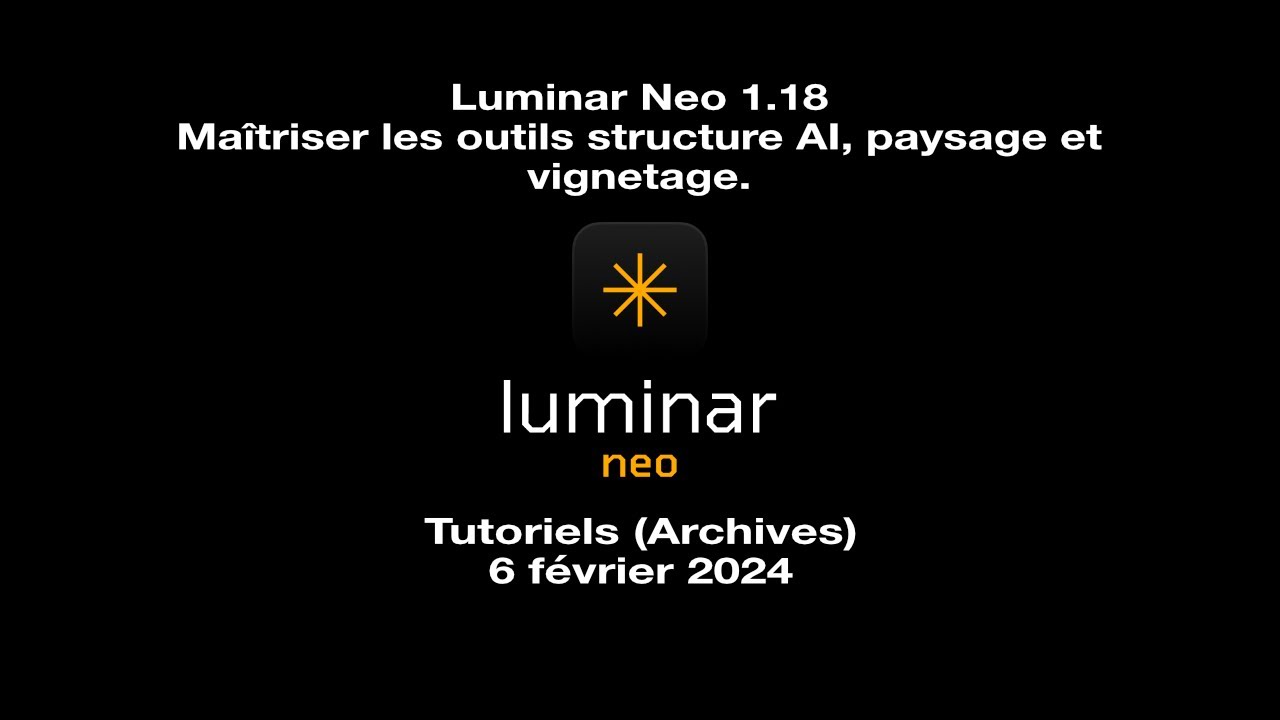 Luminar Neo Décrypté Maîtrisez les Outils Structure AI, Paysage et Vignetage
