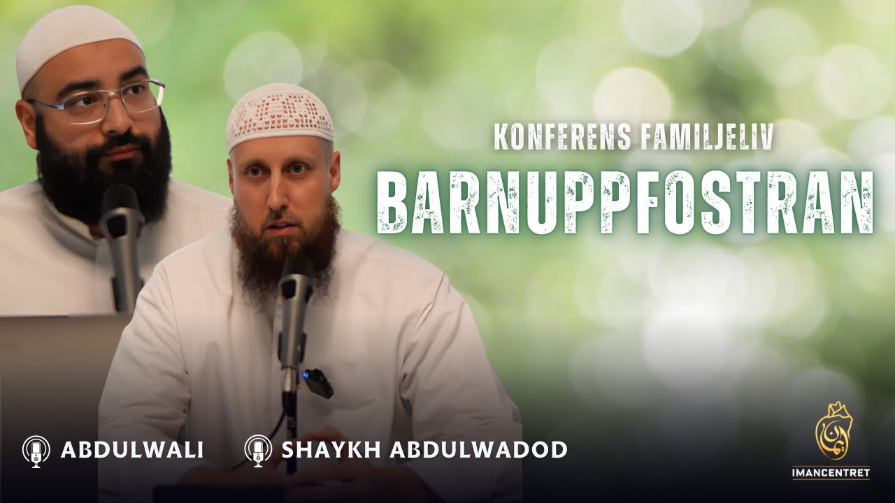 Barnuppfostran | Konferens Familjeliv | Shaykh Abdulwadod & Abdulwali