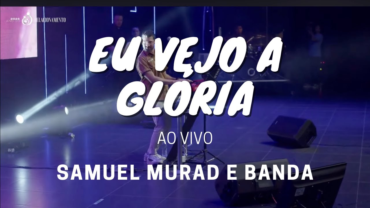 Eu Vejo a Glória (Samuel Murad e Banda) - AO VIVO