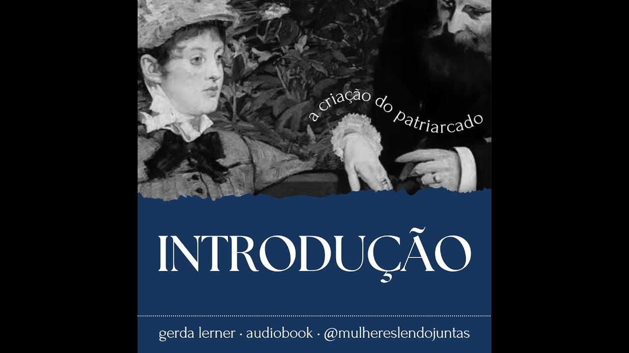 #45 Introdu&ccedil;&atilde;o &bull; A Cria&ccedil;&atilde;o do Patriarcado &bull; Gerda Lerner