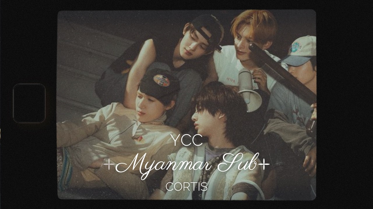YCC (Young Creator Crew) - Cortis (Myanmar Subtitle)