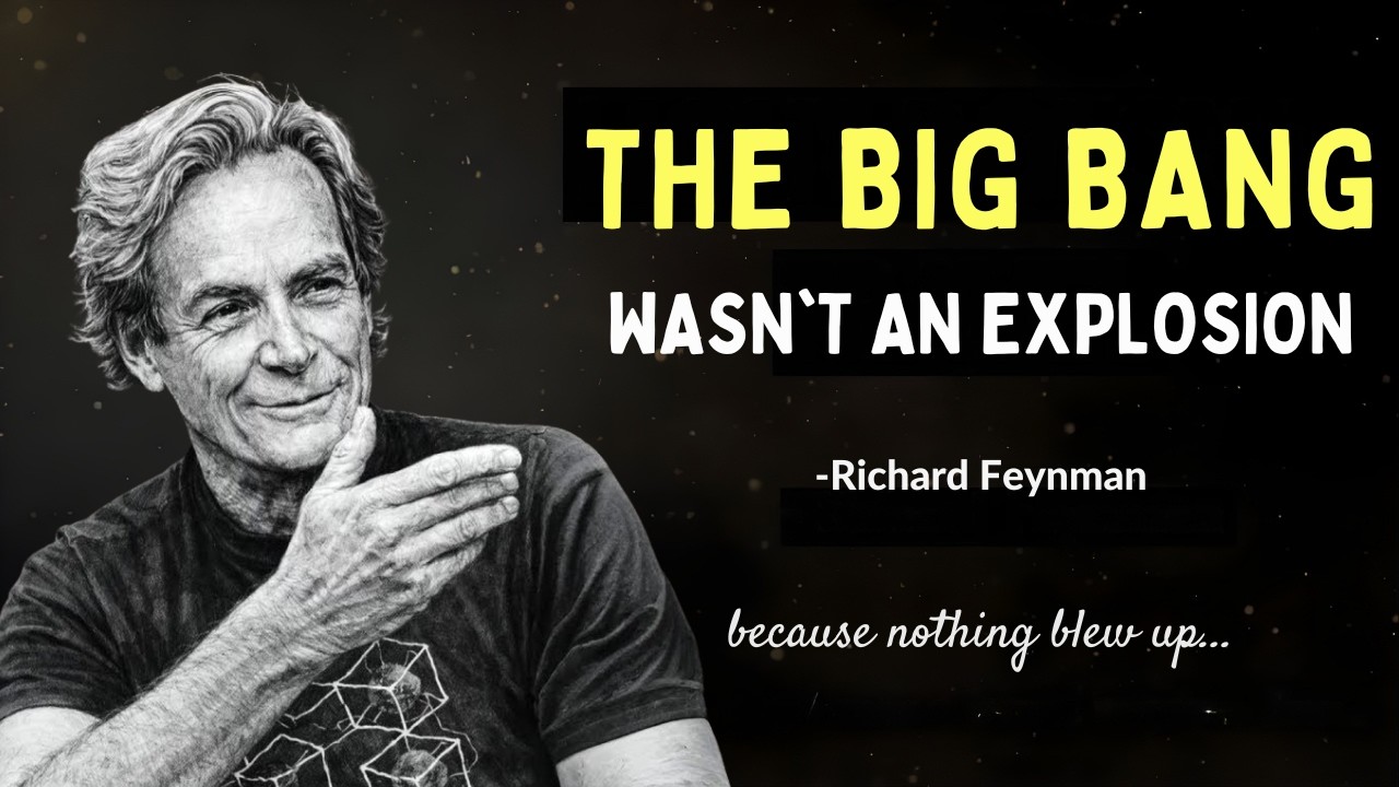 Richard Feynman: Why It’s Physically IMPOSSIBLE for the Big Bang to Be an Explosion