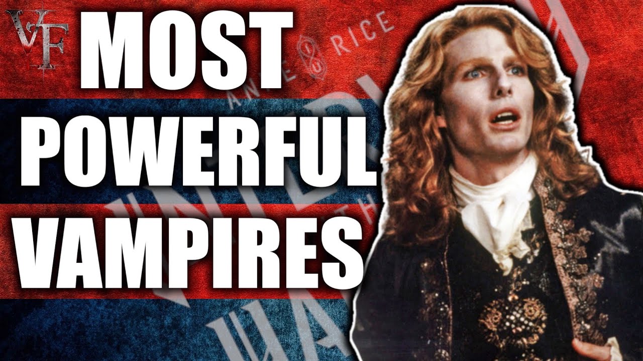 Vampire Chronicles - 5 Most Powerful Vampires