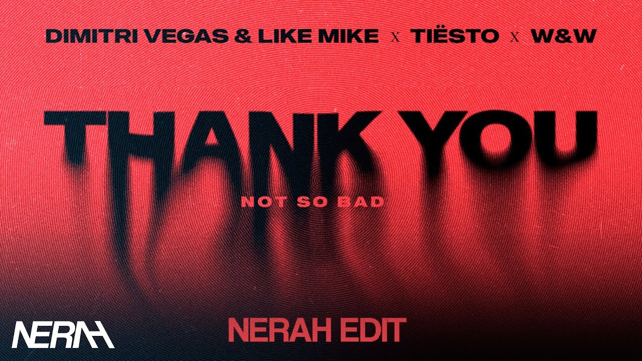 Dimitri Vegas & Like Mike x Tiësto x W&W Feat. Dido - Thank You (Not So Bad) [NERAH Remix]