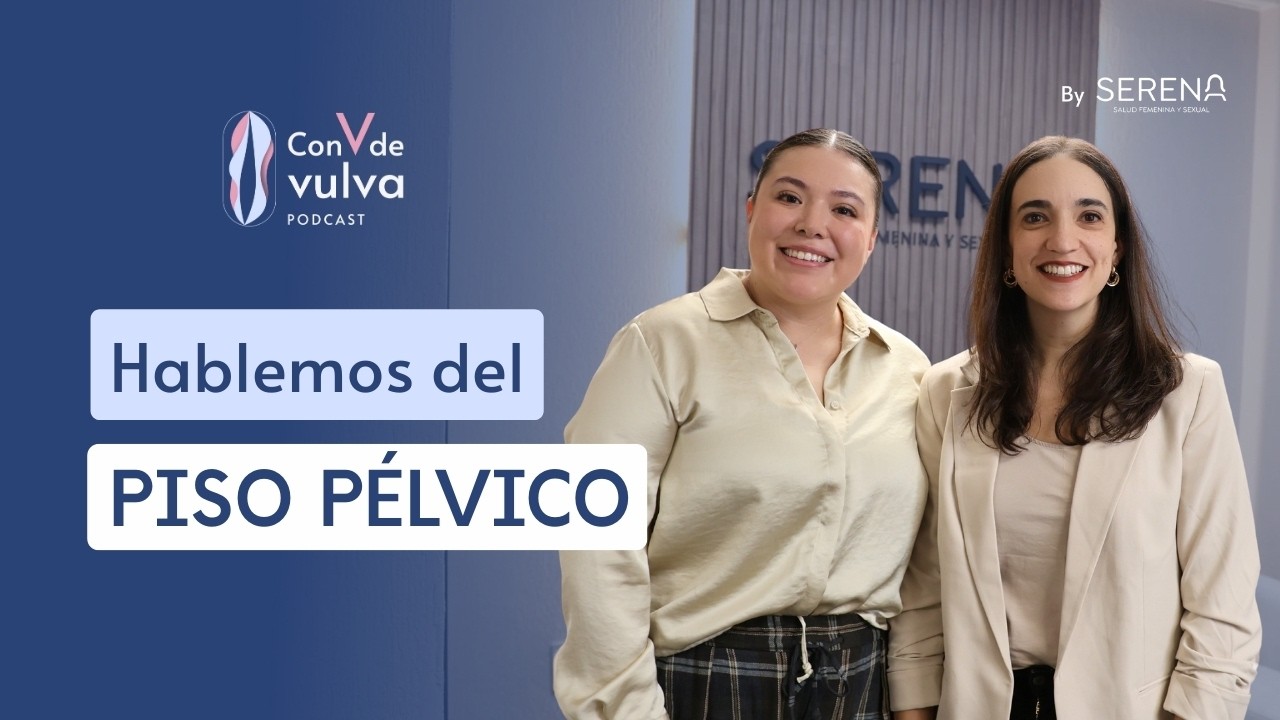 Con V de Vulva EP 7: Hablemos del piso pélvico.