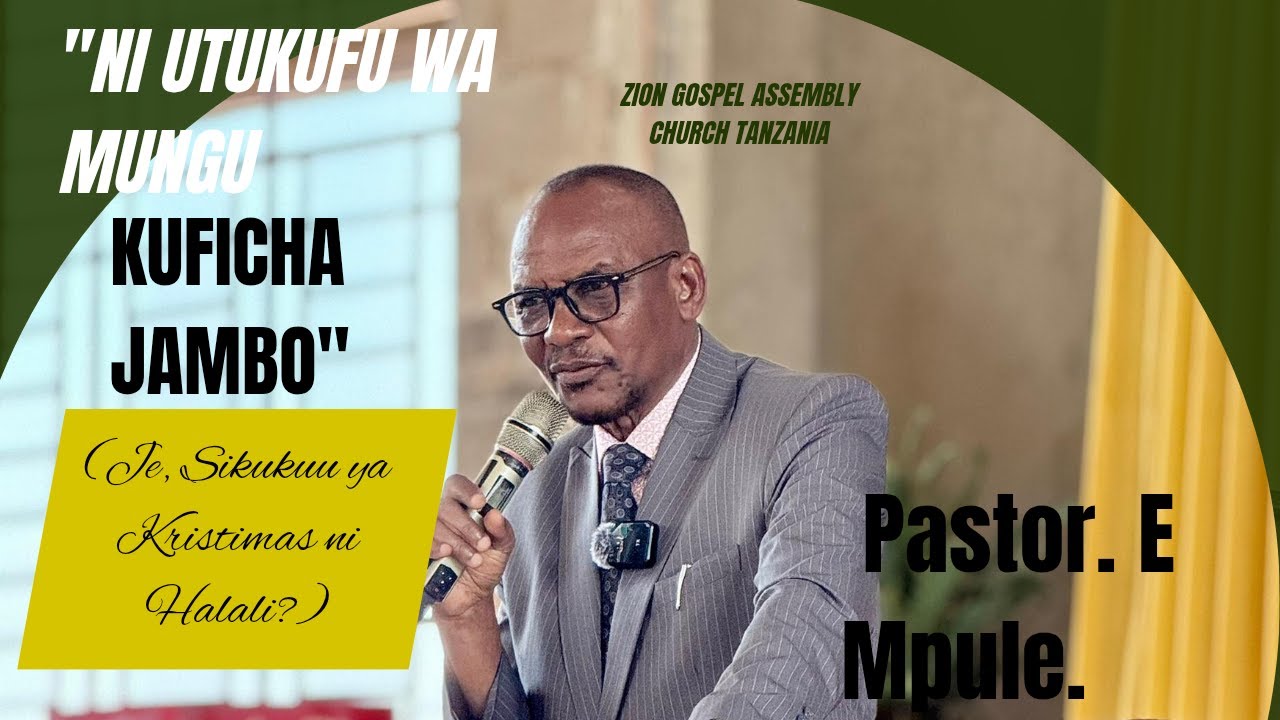 MCH. ELLY MPULE | NI UTUKUFU WA MUNGU KUFICHA JAMBO. ( Je Krismas ni Halali?)
