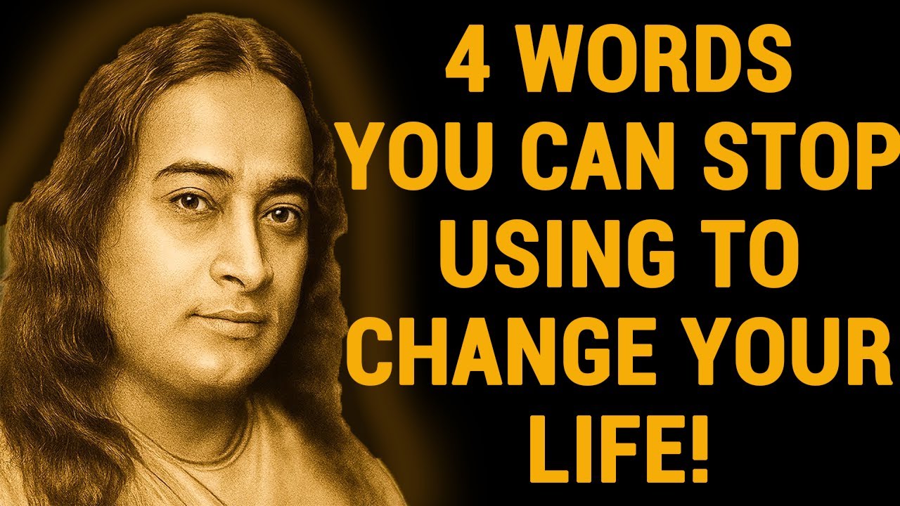 4 Words You Can Stop Using To Change Your Life - Wisdom From Paramahansa Yogananda