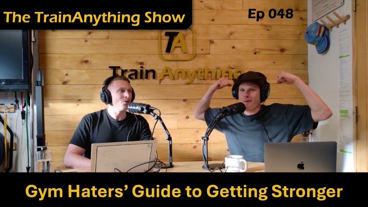 Ep 048 - Gym Haters’ Guide to Getting Stronger