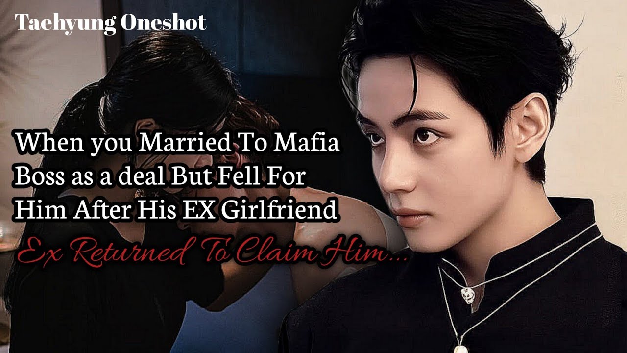 When you Married To Mafia Boss as a deal But Fell For Him After His EX Girlfriend | Taehyung ff