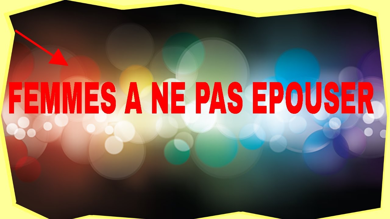 VOICI LA LISTE DES FEMMES A NE JAMAIS EPOUSER