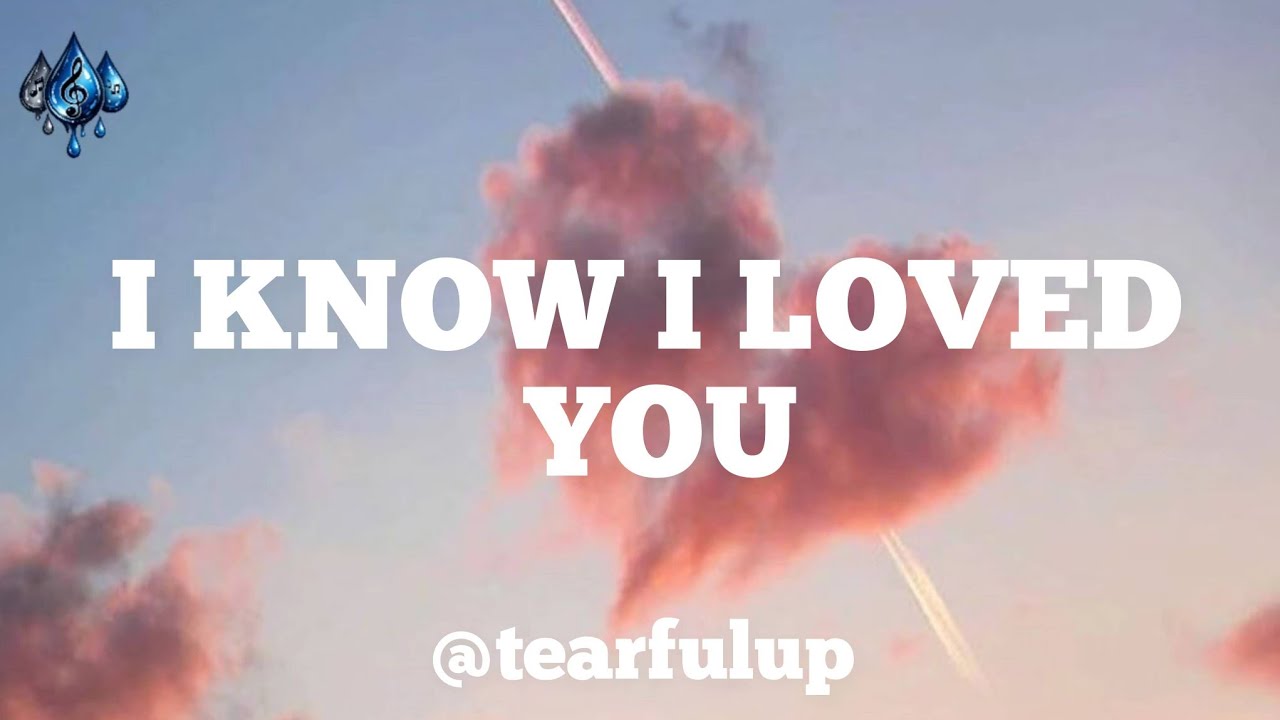 I know i loved you (lyrics)