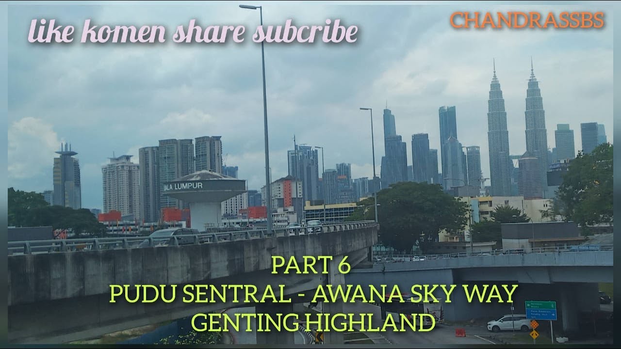 Part 6 Pudu Sentral To Awana Sky Way Genting Highland Malaysia !!!