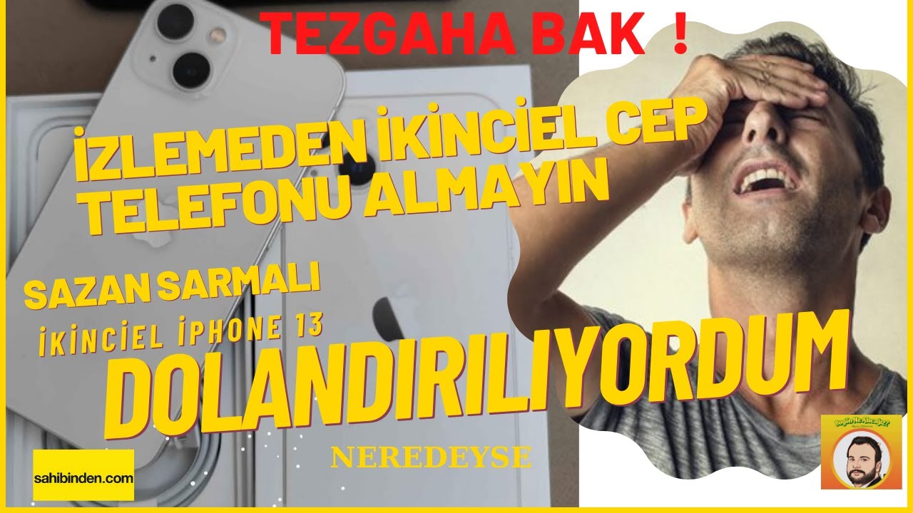 İZLEMEDEN İKİNCİEL CEP TELEFONU ALMAYIN !!! SAZAN SARMALI İLE DOLANDIRILIYORDUM /İKİNCİEL İPHONE 13