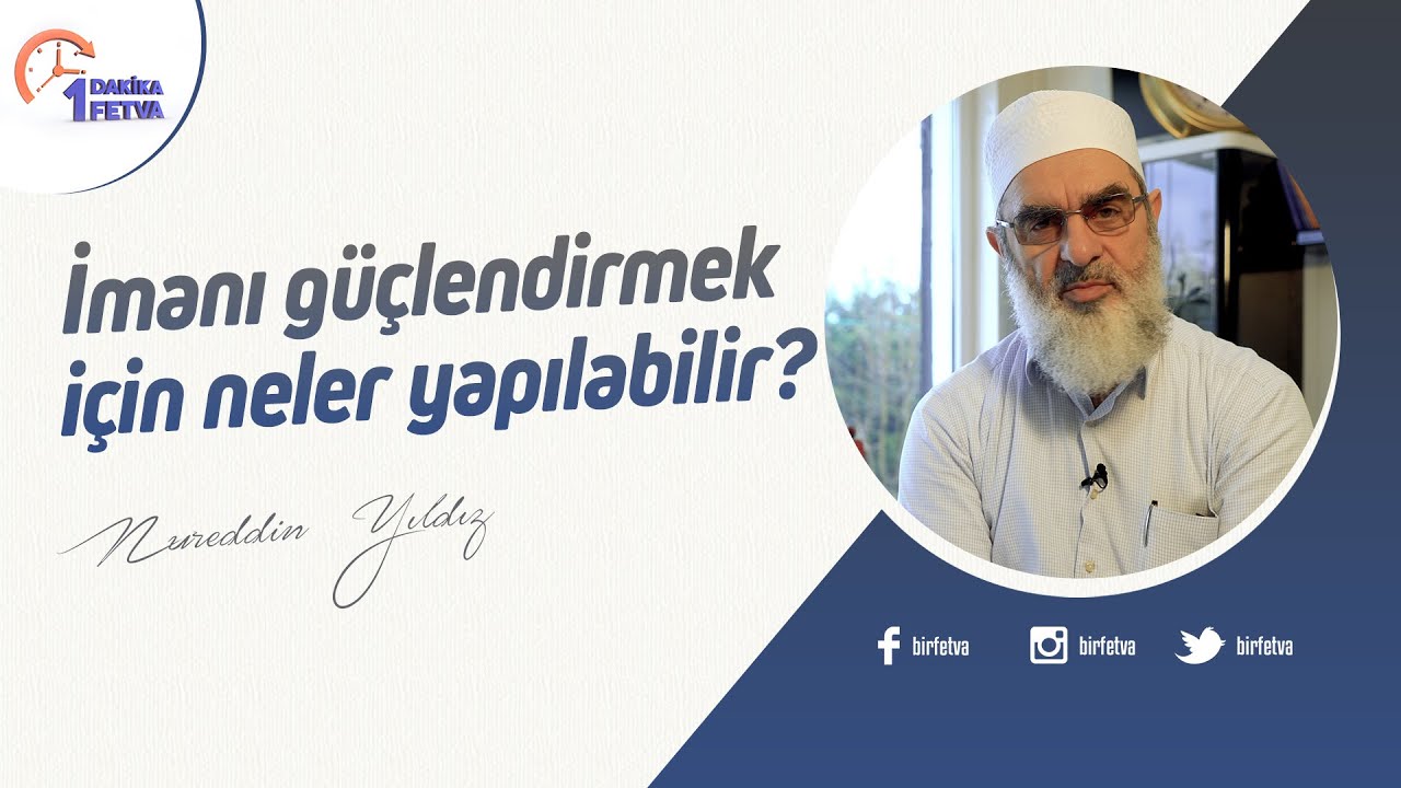 İmanı güçlendirmek için neler yapılabilir? | [Birfetva-Nureddin Yıldız]