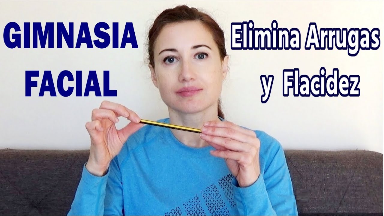 GIMNASIA FACIAL | Eliminar arrugas y flacidez de todo el rostro