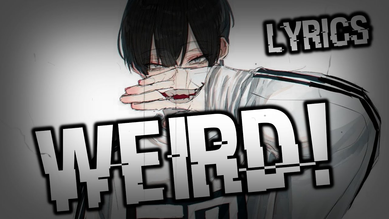 Nightcore Weird! (YUNGBLUD) (lyrics)
