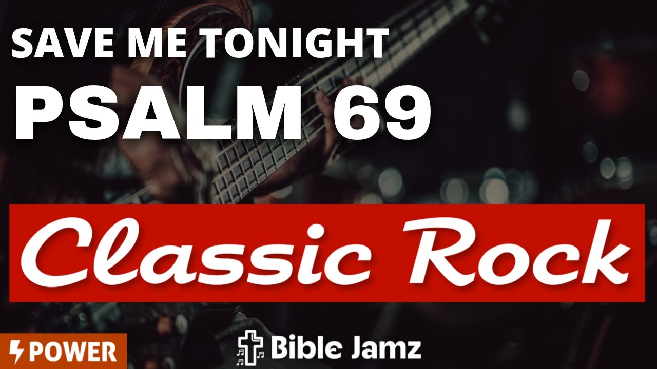 Psalm 69 as Classic Rock - Save Me Tonight