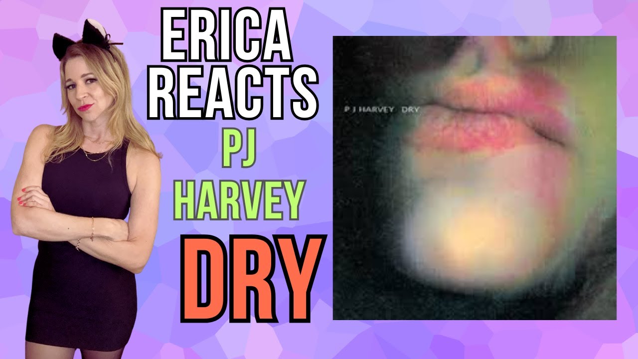 Реакция Эрики - PJ Harvey - Песни из альбома Dry