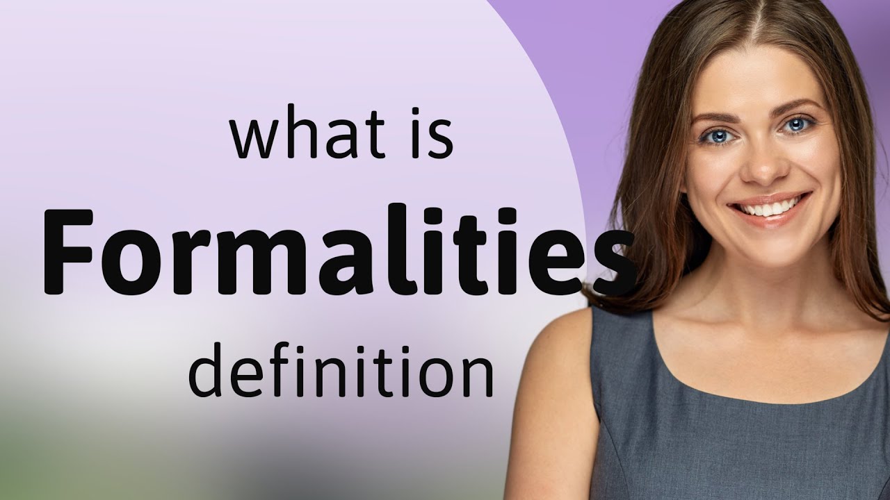 Formalities &mdash; what is FORMALITIES definition