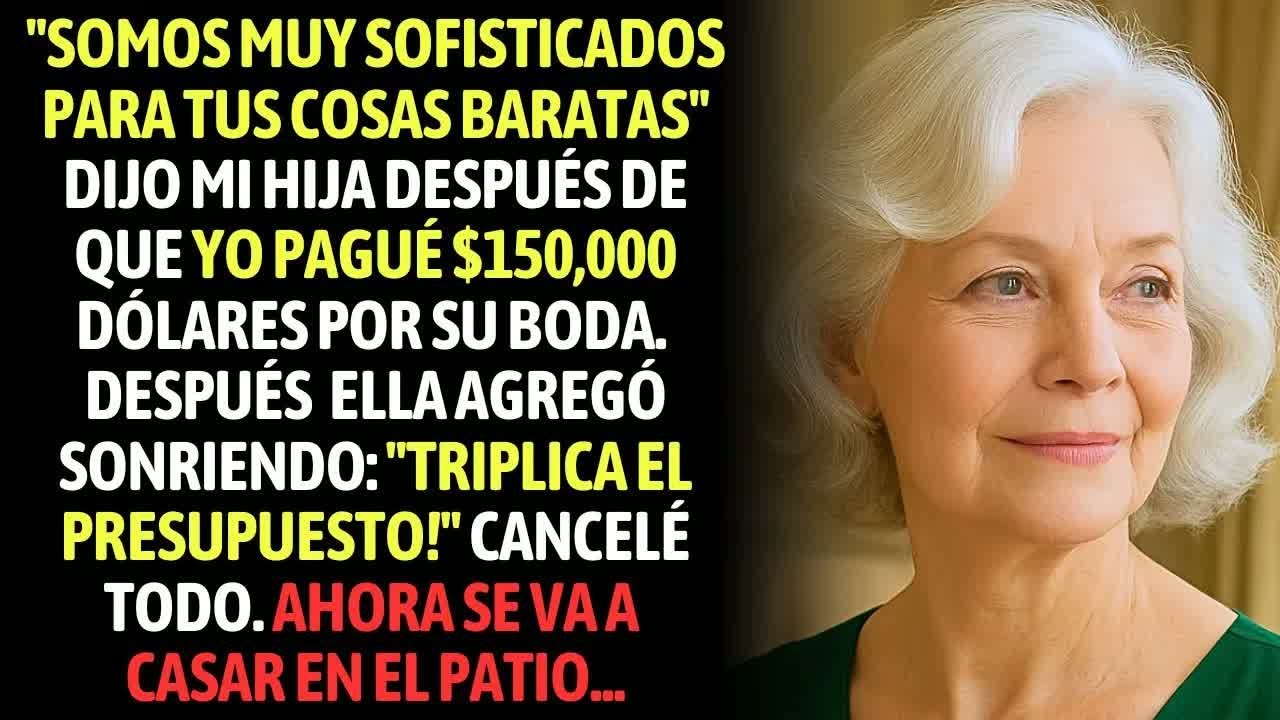 Mi Hija Pensó Que La Boda De US$150,000 Era Barata   Cancelé Todo Y La Dejé Casarse En El Patio!