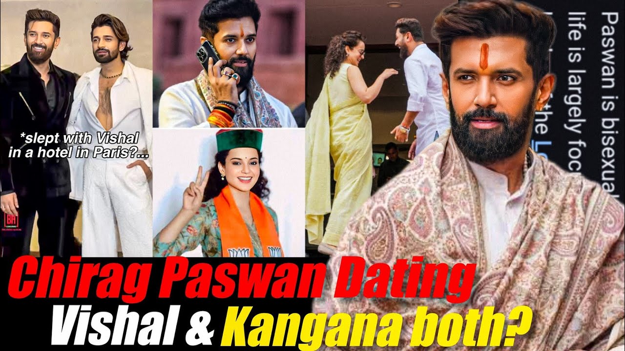 IS CHIRAG PASWAN BISEXUAL? TRUTH BEHIND HIS ALLEGED AFFAIR WITH VISHAL SINGH & KANGANA RANAUT!