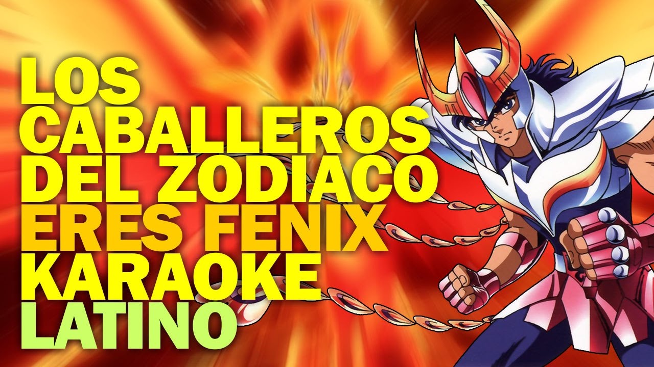 LOS CABALLEROS DEL ZODIACO - Eres Fénix (Karaoke latino)