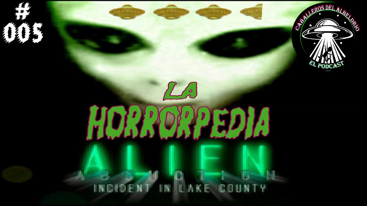 La Horrorpedia - 005: Alien Abduction Incidente en Lake County (1998)
