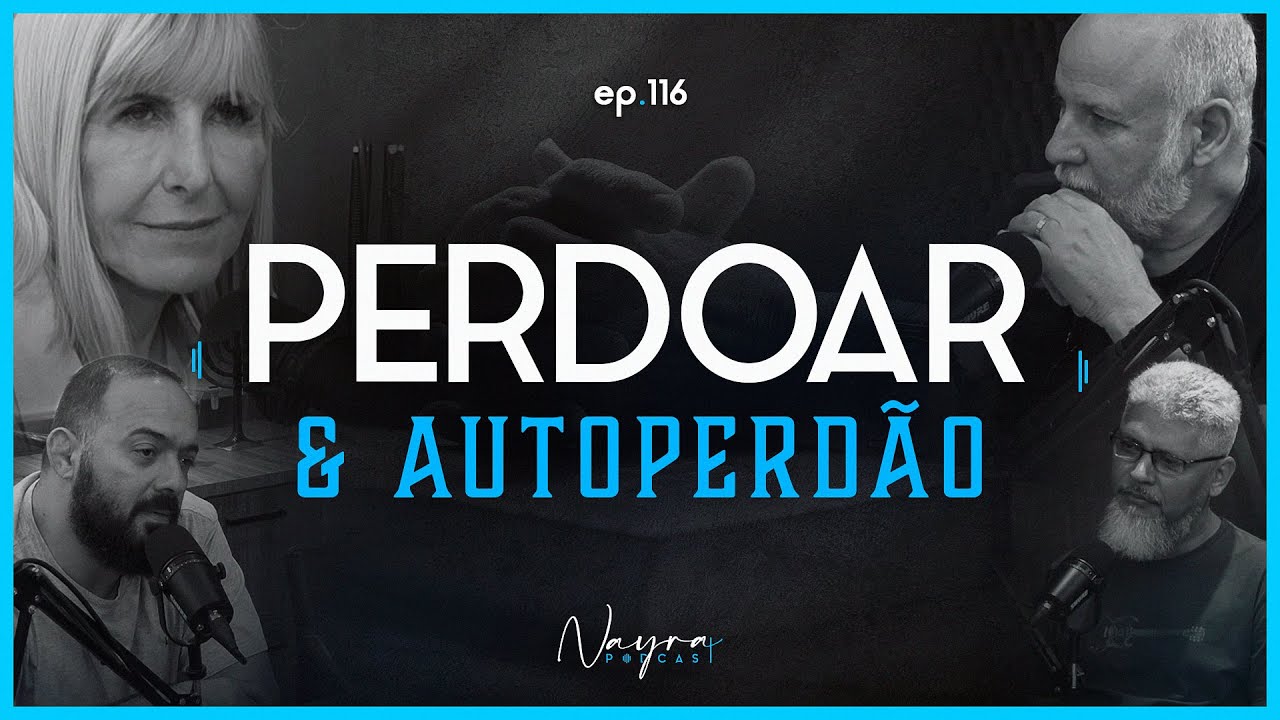 PERDOAR E AUTOPERDÃO - Nayra Podcast #116