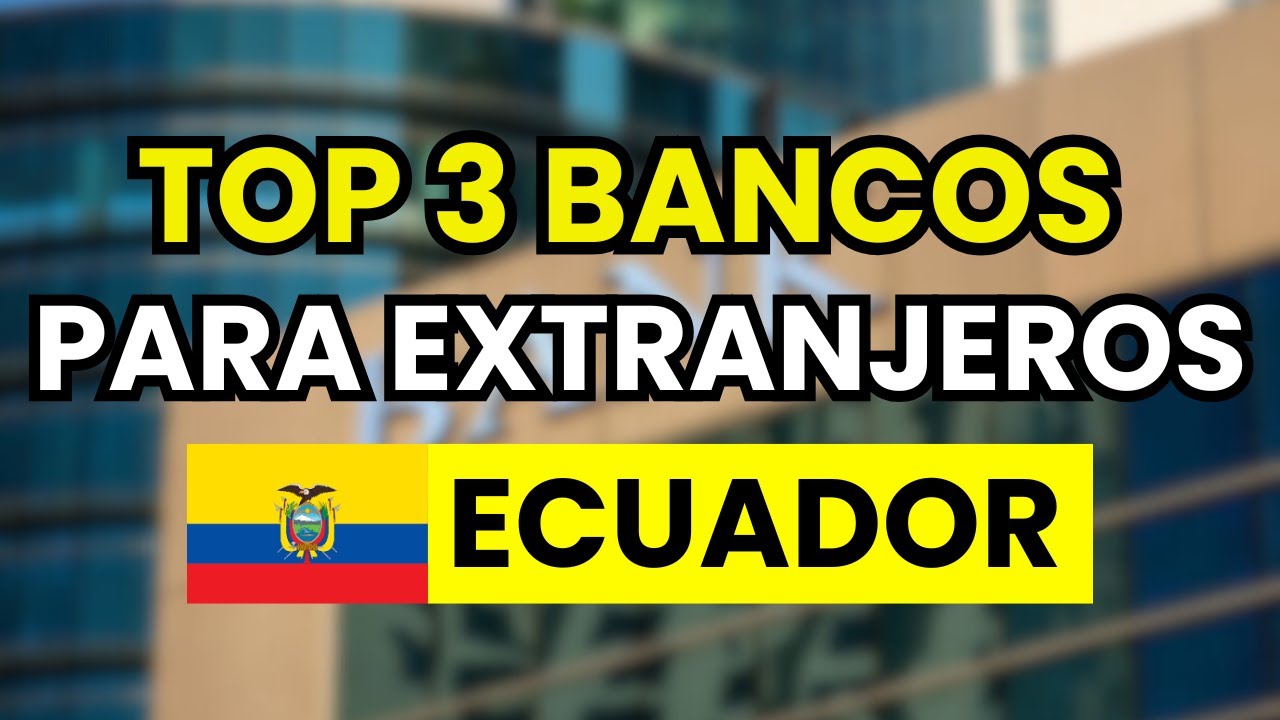 🥇 Los 3 mejores Bancos en Ecuador para Extranjeros