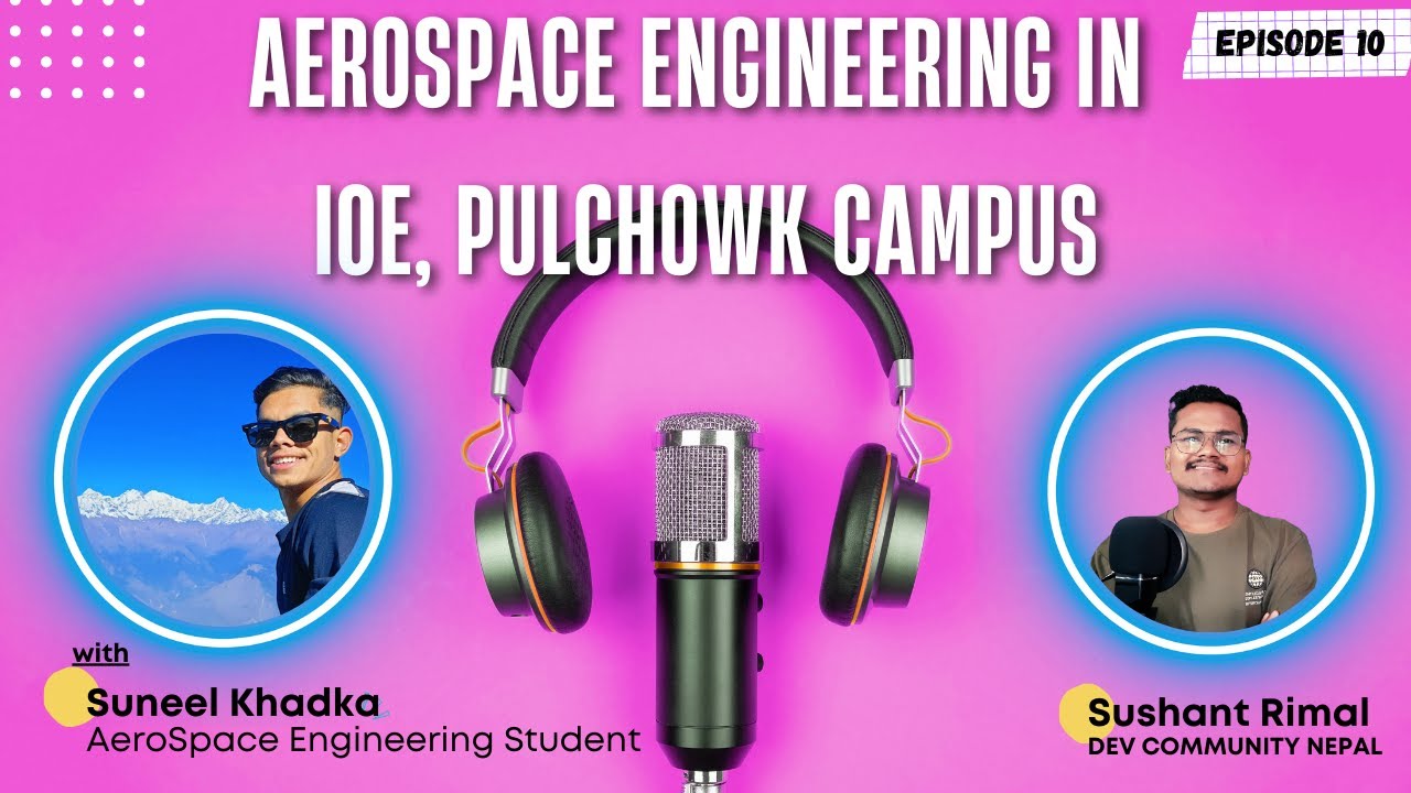Meet Suneel Khadka | Aerospace Engineering in Pulchowk Campus Nepal | Scopes, Internships, Praticals