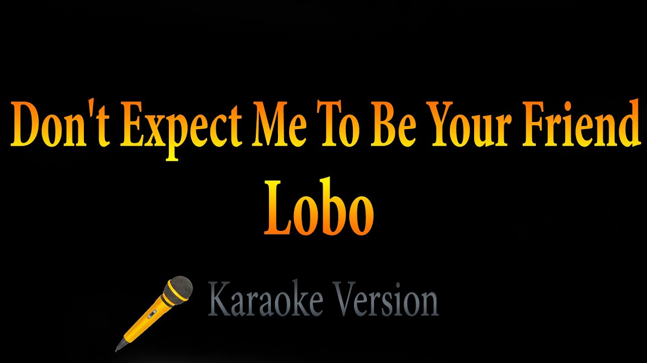 Lobo - Don't Expect Me To Be Your Friend (Karaoke)