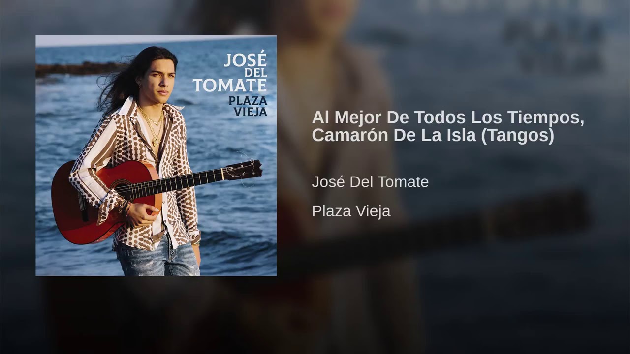 Josedeltomate  al mejor de todos los tiempos camaron de la isla (tangos)