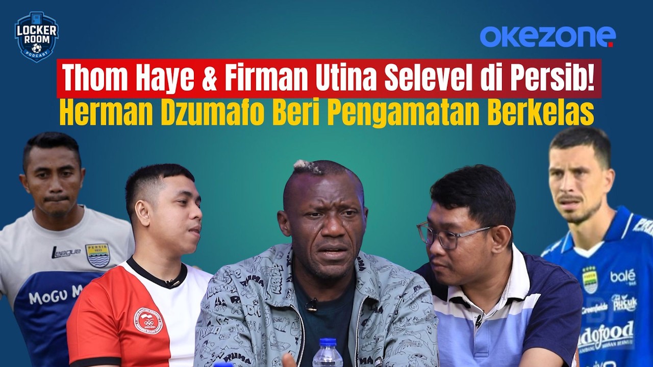 Thom Haye & Firman Utina Selevel di Persib! Herman Dzumafo Beri Pengamatan Berkelas | Locker Room