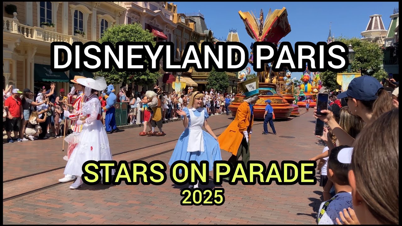 STARS ON PARADE - DISNEYLAND PARIS Main Street USA - ￼full parade - July 2025 / 11.30am