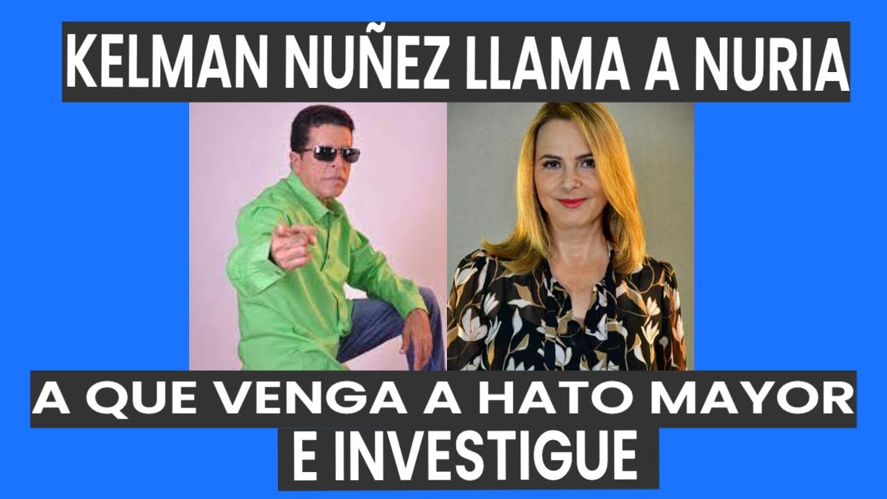 KELMAN NUÑEZ RETA A NURIA A QUE INVESTIGUE, ANTES DE HABLAR