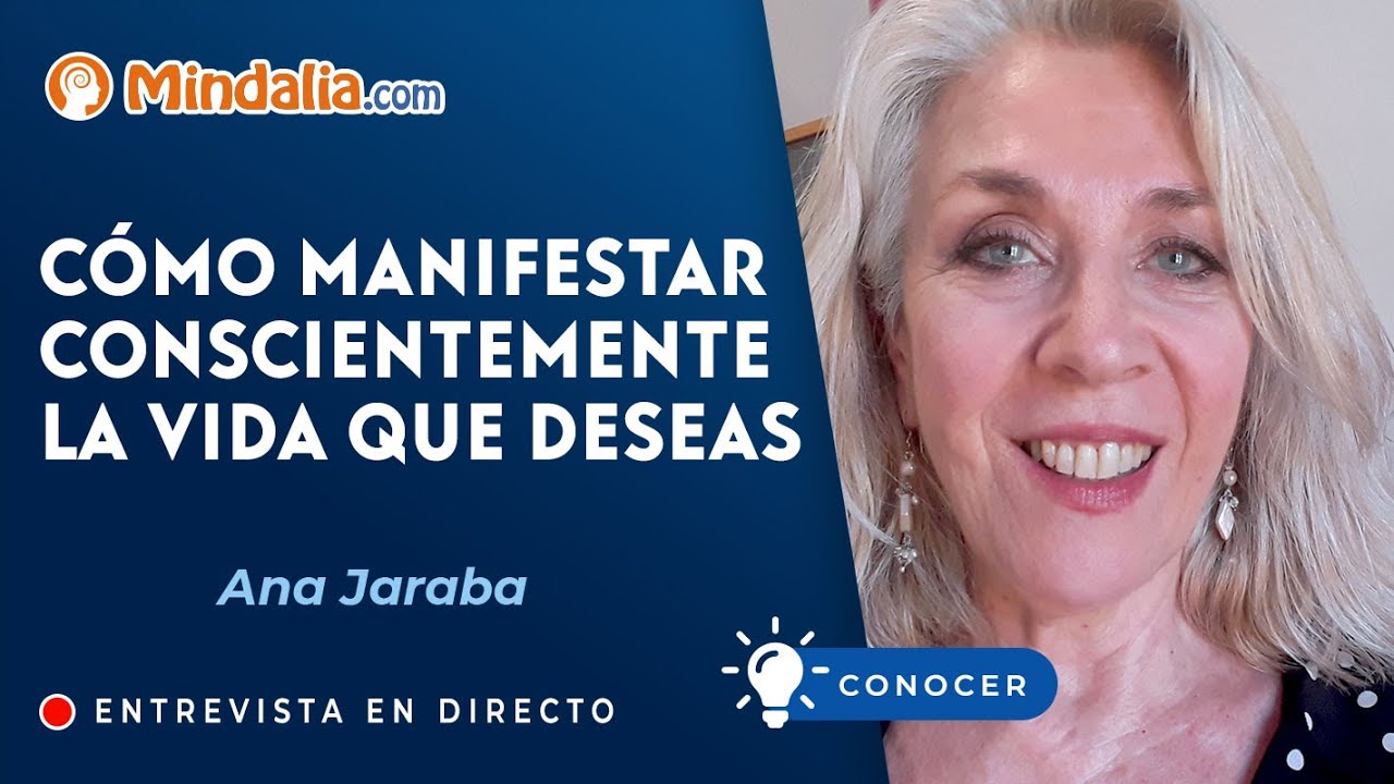 Cómo manifestar conscientemente la vida que deseas. Entrevista a Ana Jaraba