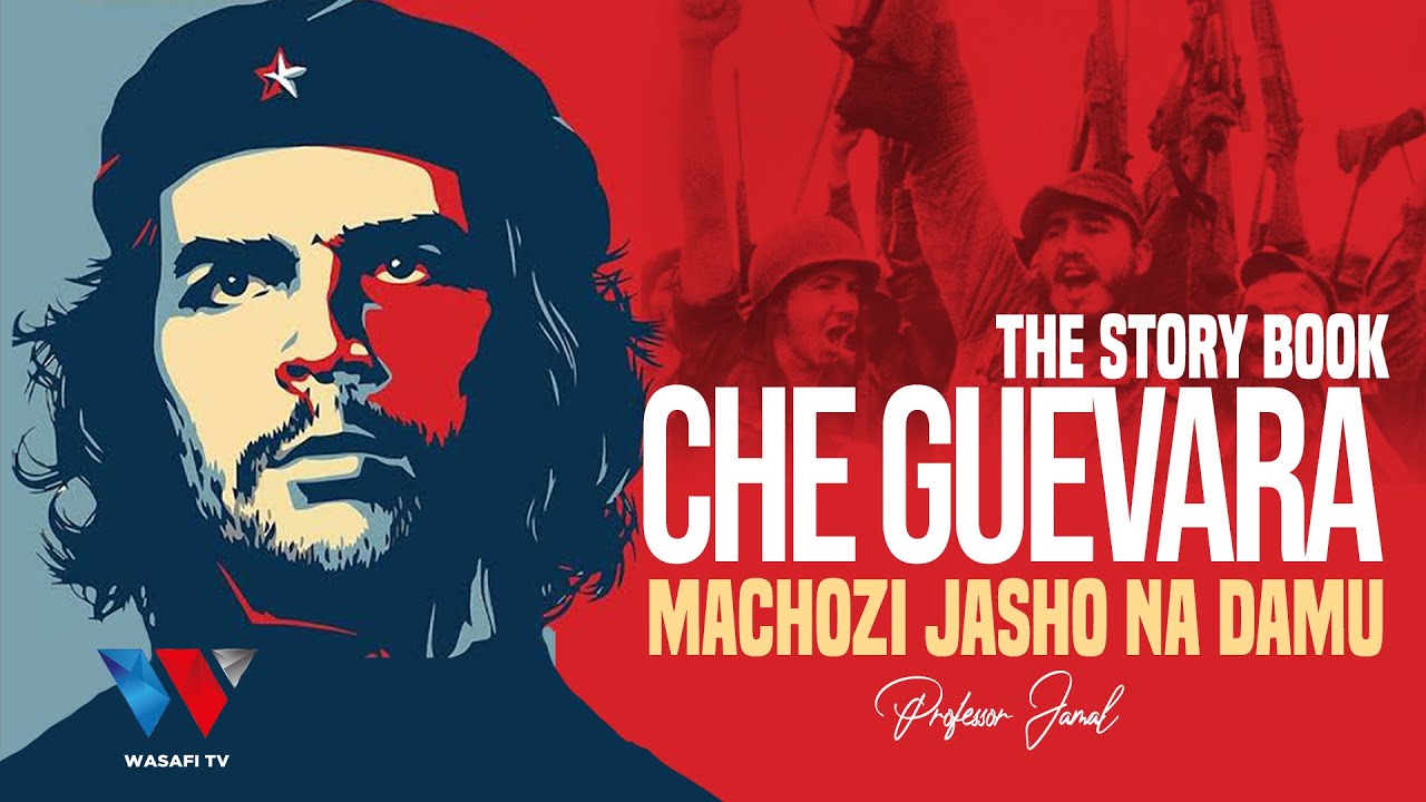 The Story Book CHE GUEVARA Mwanamapinduzi Alikufa Vibaya Kisa Kutetea Wanyonge