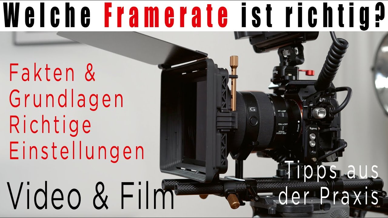 Welche Framerate und Belichtungszeit beim Video? • Tipps und Grundlagen 24, 25, 30, 50 oder 60 B/s ?