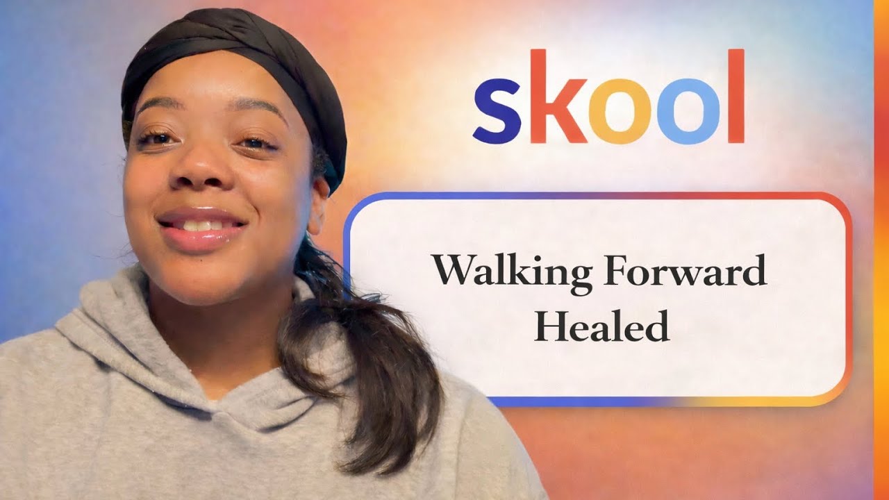 Session 12:”Hey, Girl! Heal your daddy Issues! Skool Session Chapter 12: “Walking Forward Healed” 