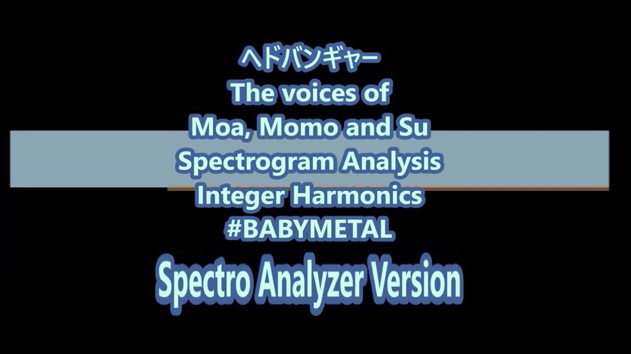 ”伝説の黒髪を華麗に乱し” The voices of Moa, Momo and Su SpectroAnalyserVersion IntegerHarmonics, Formants