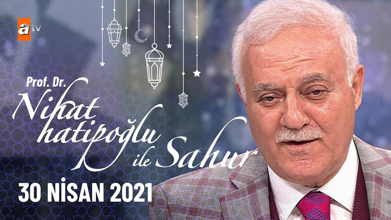 Nihat Hatipoğlu ile Sahur - 30 Nisan 2021