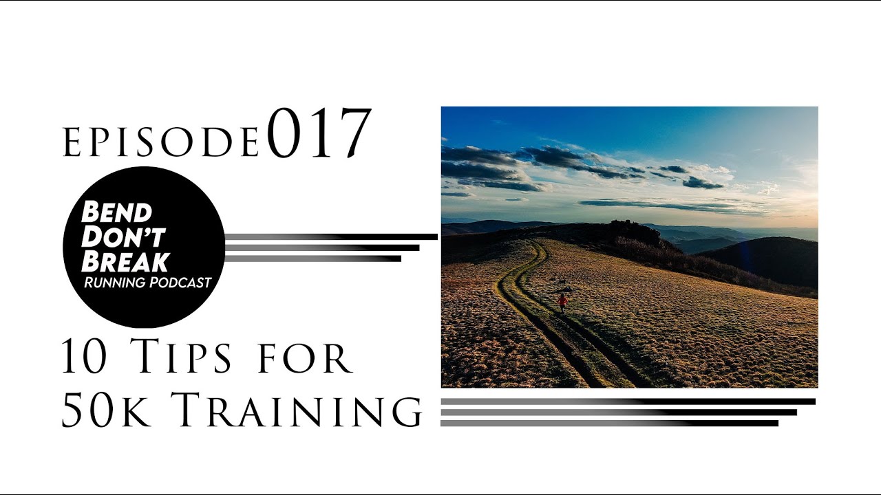 017  Bend Don't Break Running Podcast : Running Beta   10 Tips for 50k Training
