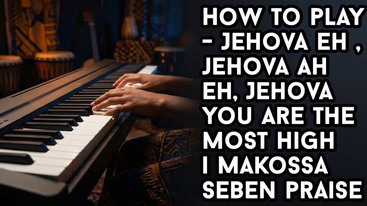 Как играть - Jehova eh , jehova ah eh, Jehova you are the most high | Makossa seben praise