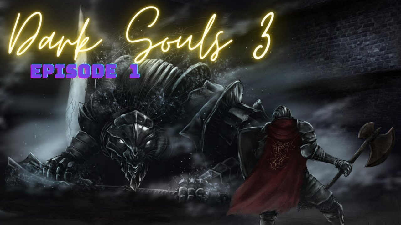 Dark Souls 3 || Episode 1