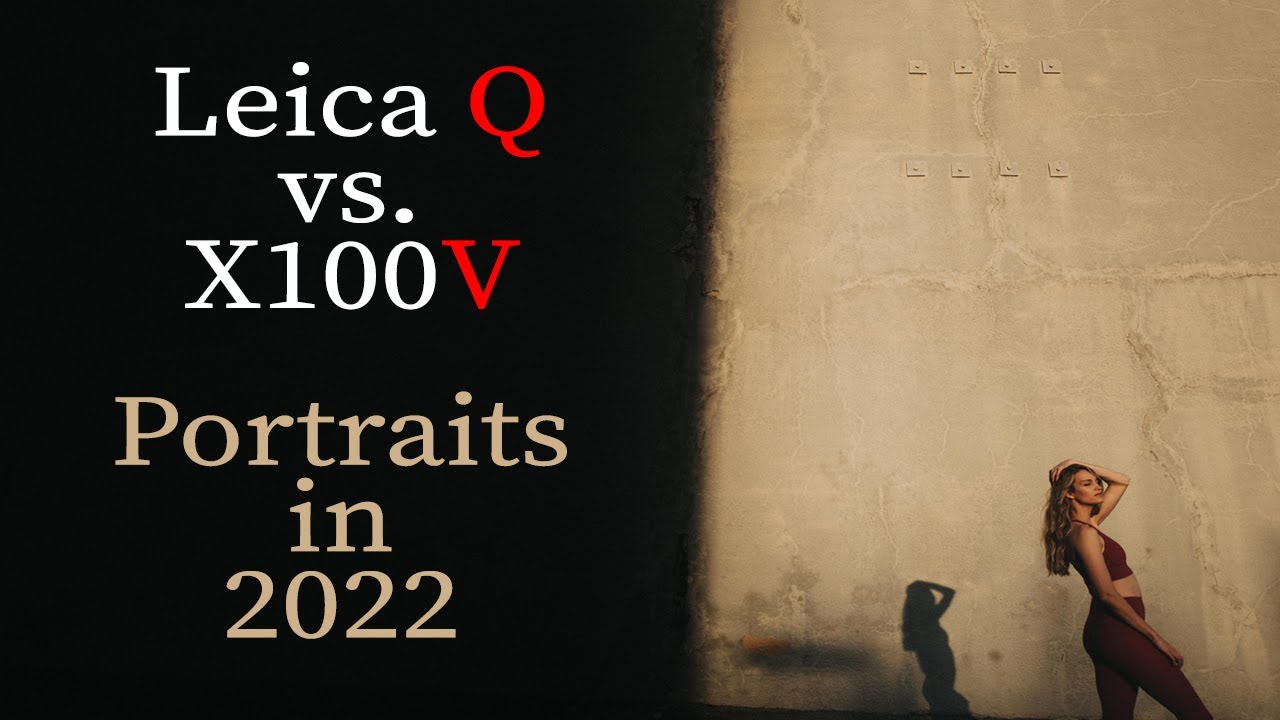 Leica Q vs X100V in 2022 - Portrait Photographer - TONS OF SAMPLE IMAGES