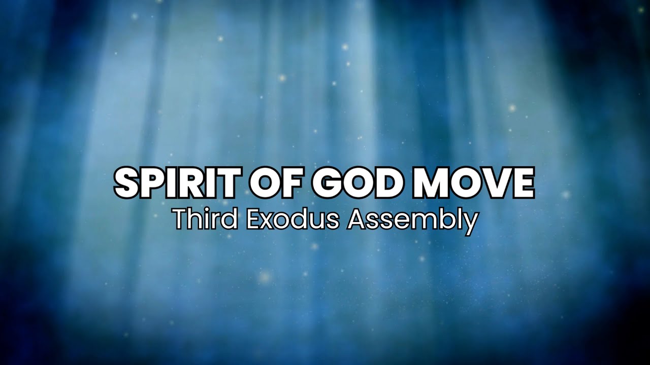 Spirit of God Move Lyrics | Third Exodus Assembly