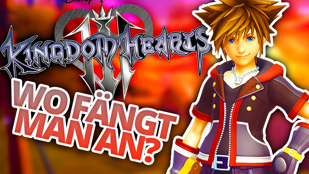 KINGDOM HEARTS: WO FÄNGT MAN AN UND IN WELCHER REIHENFOLGE?