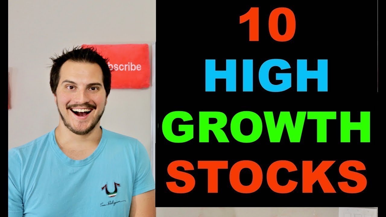 10 FAST GROWTH STOCKS I MAY BUY 2019