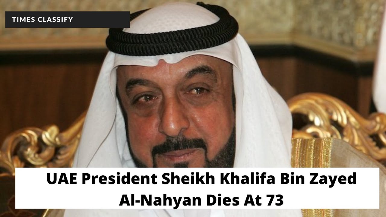 UAE President Sheikh Khalifa Bin Zayed Al-Nahyan Passed Away at 73 